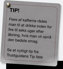 TIP! Flere af kafferne rådes man til at drikke inden for fire til seks uger efter åbning, hvis man vil opnå den bedste smag.  Se et nyttigt tip fra Trustguidens Tip liste